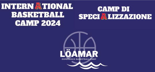 Arriva… L’international Camp 2k24 , il Camp di Specializzazione e il LöaMar Experience Basketball Camp di AreaPro2020